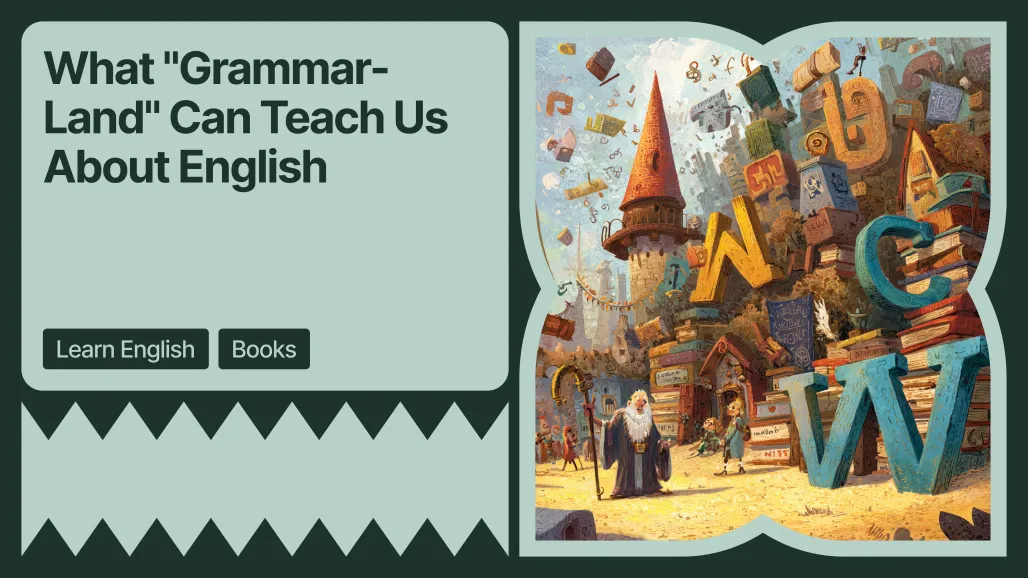 What Grammar-Land Can Teach Us About English