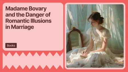 Madame Bovary and the Danger of Romantic Illusions in Marriage