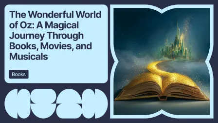 The Wonderful World of Oz, A Magical Journey Through Books, Movies, and Musicals