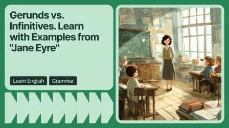 Gerunds vs. Infinitives. Learn with Examples from "Jane Eyre"