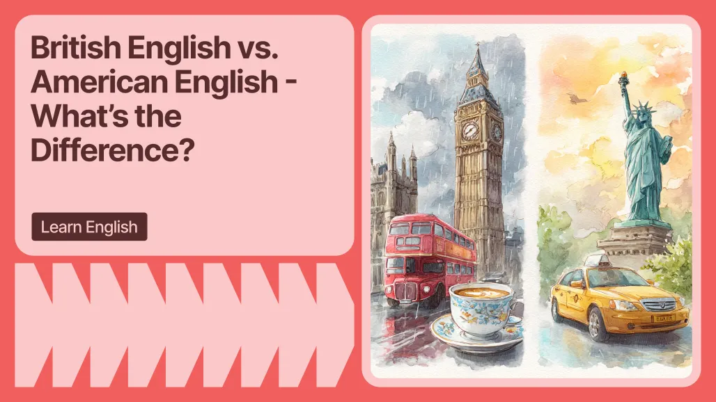 British English vs. American English - What’s the Difference?