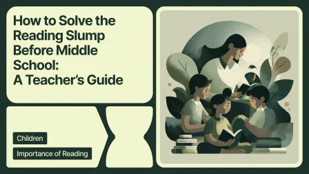 How to Solve the Reading Slump Before Middle School, A Teacher’s Guide