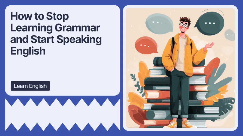 How to Stop Learning Grammar and Start Speaking English
