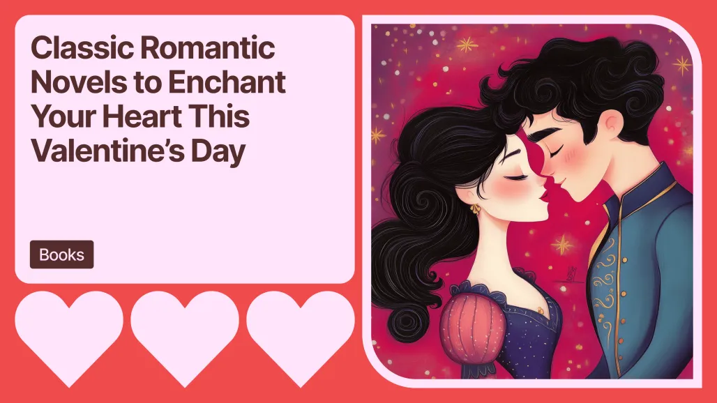 Classic Romantic Novels to Enchant Your Heart This Valentine’s Day