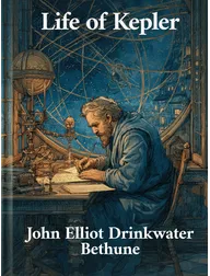 Life of Kepler, John Elliot Drinkwater Bethune