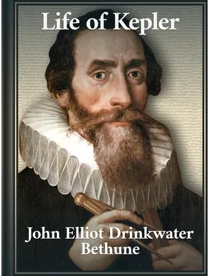 Life of Kepler, John Elliot Drinkwater Bethune