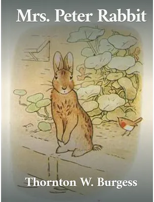 Mrs. Peter Rabbit, Thornton W. Burgess