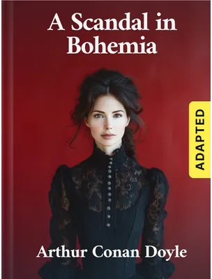A Scandal in Bohemia (adapted), Arthur Conan Doyle