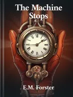 The Machine Stops, E. M. Forster