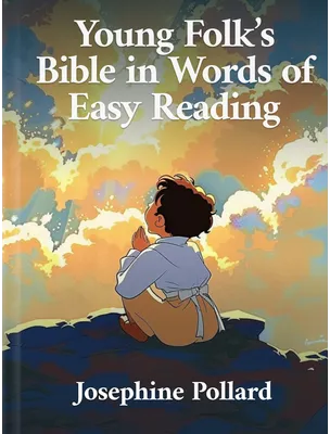 Young Folks’ Bible in Words of Easy Reading, Josephine Pollard