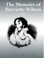 The Memoirs of Harriette Wilson Vol. 1, Harriette Wilson