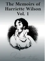 The Memoirs of Harriette Wilson Vol. 1, Hariette Wilson