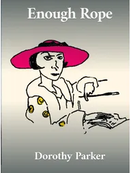 Enough rope, Dorothy Parker