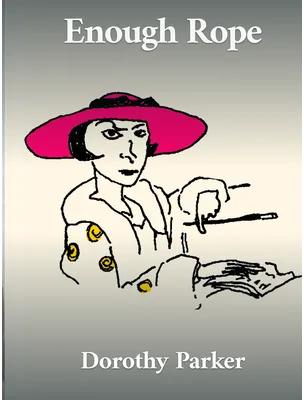 Enough rope, Dorothy Parker