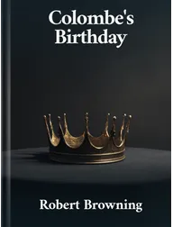 Colombe’s Birthday, Robert Browning