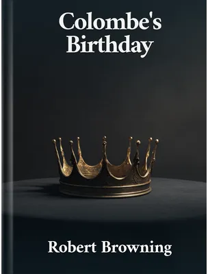 Colombe’s Birthday, Robert Browning