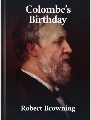 Colombe’s Birthday, Robert Browning