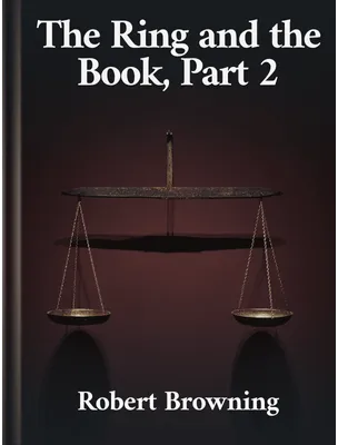 The Ring and the Book Part 2, Robert Browning