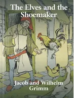 The Elves and the Shoemaker, Jacob and Wilhelm Grimm