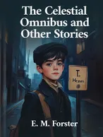 The Celestial Omnibus and Other Stories, E. M. Forster