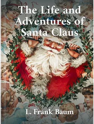 The Life and Adventures of Santa Claus, L. Frank Baum