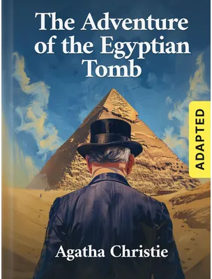 The Adventure of the Egyptian Tomb (adapted), Agatha Christie