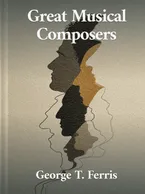 Great Musical Composers, George T. Ferris
