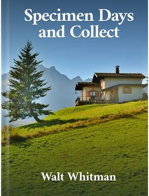 Specimen Days and Collect, Walt Whitman
