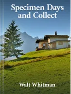 Specimen Days and Collect, Walt Whitman
