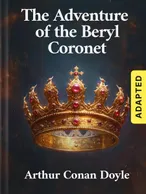 The Adventure of the Beryl Coronet (adapted), Arthur Conan Doyle