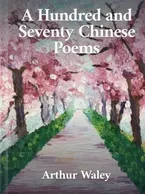 A Hundred and Seventy Chinese Poems, Arthur Waley