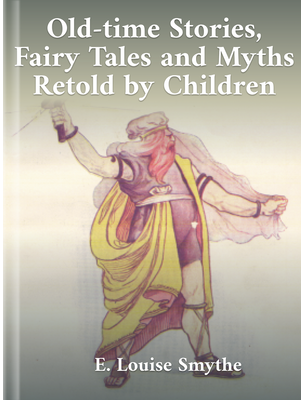 A Primary Reader: Old-Time Stories, Fairy Tales and Myths Retold by Children