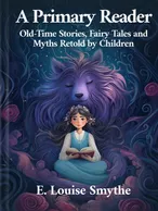 A Primary Reader: Old-Time Stories, Fairy Tales and Myths Retold by Children