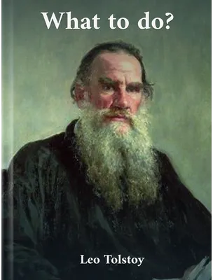 What To Do?, Leo Tolstoy