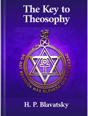 The Key to Theosophy, H. P. Blavatsky