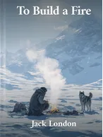 To Build A Fire , Jack London