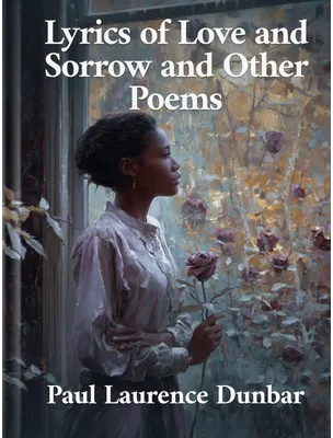Lyrics of Love and Sorrow and Other Poems, Paul Laurence Dunbar