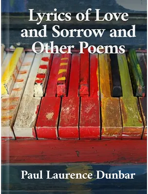 Lyrics of Love and Sorrow and Other Poems, Paul Laurence Dunbar