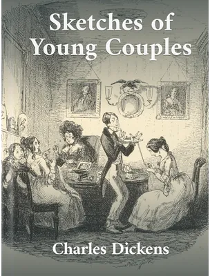 Sketches of Young Couples, Charles Dickens