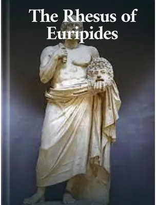 The Rhesus of Euripides, Euripides