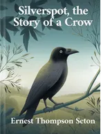 Silverspot, the Story of a Crow, Ernest Thompson Seton