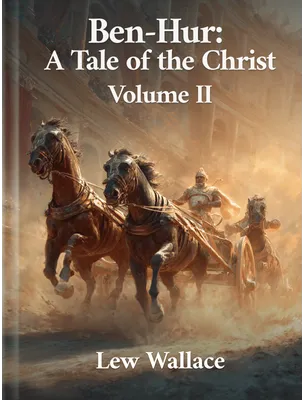 Ben-Hur: A tale of the Christ Volume II, Lew Wallace