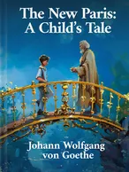 The New Paris: A Child’s Tale, Johann Wolfgang von Goethe