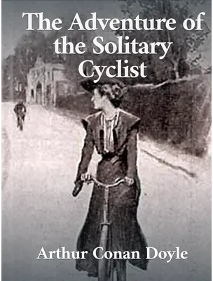 The Adventure of the Solitary Cyclist, Arthur Conan Doyle