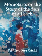 Momotaro, or the Story of the Son of a Peach, Yei Theodora Ozaki