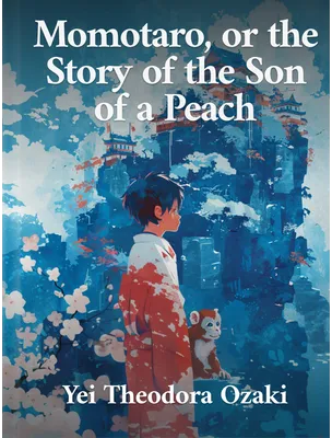 Momotaro, or the Story of the Son of a Peach, Yei Theodora Ozaki