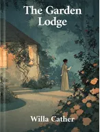 The Garden Lodge, Willa Cather