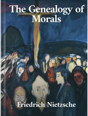The Genealogy of Morals, Friedrich Nietzsche