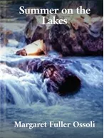Summer on the Lakes, Margaret Fuller Ossoli