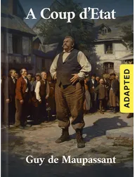 A Coup d’Etat (adapted), Guy de Maupassant